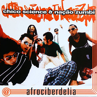 Chico Science& Nacao Zumbi - Afrociberdelia