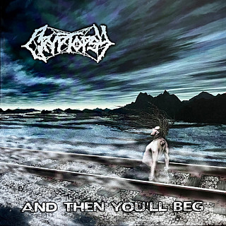 Cryptopsy - And Then You'll Beg