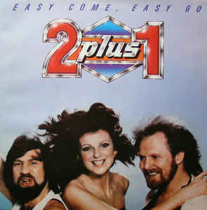 2 Plus 1 - Easy Come, Easy Go