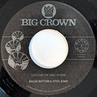 The Bacao Rhythm & Steel Band - Love For The Sake Of Dub ​/ Grilled