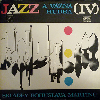 Bohuslav Martinů - Jazz A Vážná Hudba (IV) (Skladby Bohuslava Martinů)