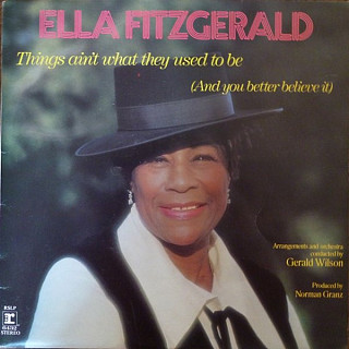 Ella Fitzgerald - Things Ain't What They Used To Be (And You Better Believe It)