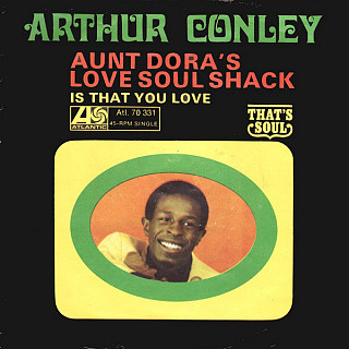 Arthur Conley - Aunt Dora's Love Soul Shack / Is That You Love