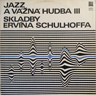 Erwin Schulhoff - Jazz A Vážná Hudba III - Skladby Ervína Schulhoffa