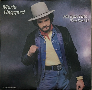 Merle Haggard - His Epic Hits—The First 11—To Be Continued...