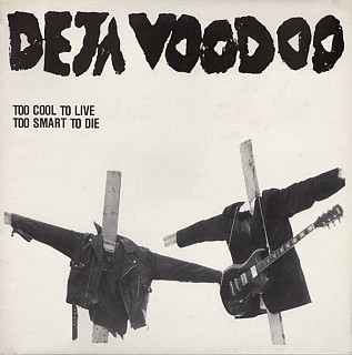 Deja Voodoo - Too Cool To Live, Too Smart To Die