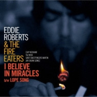 Eddie Roberts& Fire Eaters - I Believe In Miracles / Lope Song