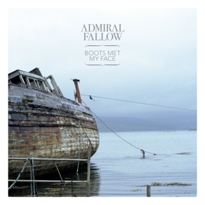 Admiral Fallow - Boots Met My Face