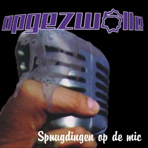 Opgezwolle - Spuugdingen Op De Mic