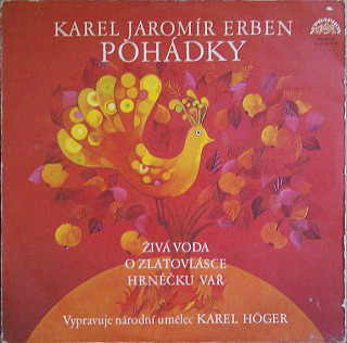 Karel Jaromír Erben, Karel Höger - Pohádky (Živá voda, o Zlatovlásce, Hrnéčku vař)