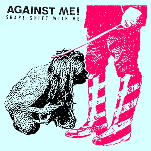 Against Me! - Shape Shift With Me