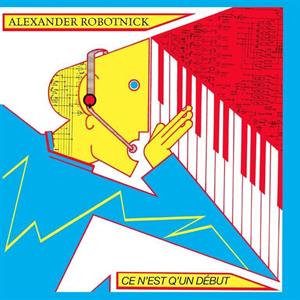 Alexander Robotnick - Ce N'est Q'un Debut