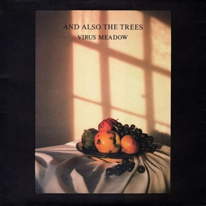 And Also The Trees - Virus Meadow