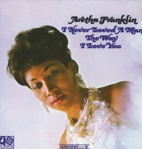 Aretha Franklin - I Never Loved a Man