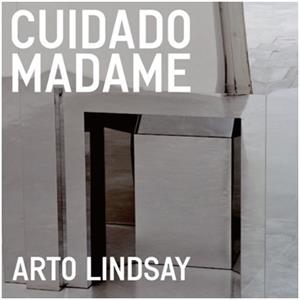 Arto Lindsay - Cuidado Madame