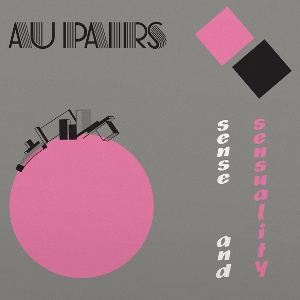 Au Pairs - Sense and Sensuality