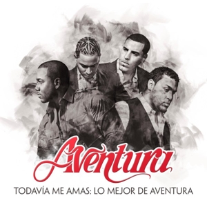 Aventura - Todavia Me Amas: Lo Mejor De Aventura