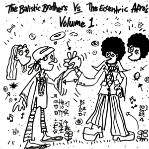 Ballistic Brothers & the Eccentric Afros - The Ballistic Brothers Vs. the Eccentric Afros Vol. 1