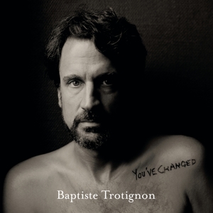 Baptiste Trotignon - You've Changed