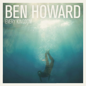 Ben Howard (2) - Every Kingdom