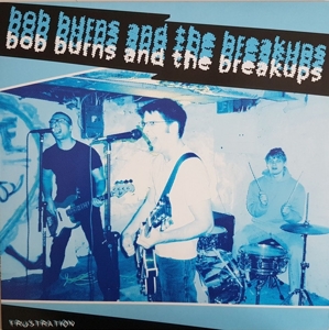 Bob - Burns& the Breakups- - Frustration