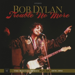 Bob Dylan - Trouble No More: the Bootleg Series Vol. 13 / 1979-1981