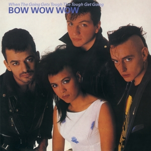 Bow Wow Wow - When the Going Gets Tough, the Tough Get Going