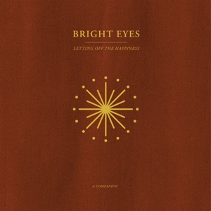 Bright Eyes - Letting Off the Happiness: a Companion
