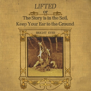 Bright Eyes - Lifted or the Story is In the Soil...