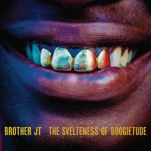 Brother Jt - Svelteness of Boogietude