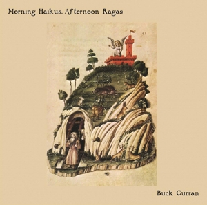 Buck Curran - Morning Haikus, Afternoon Ragas