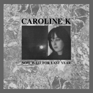 Caroline K. - Now Wait For Last Year