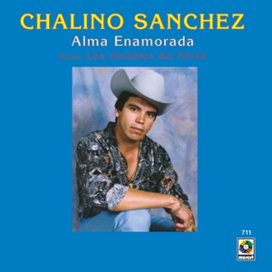 Chalino Sanchez& Los Amables Del Norte - Alma Enamorada