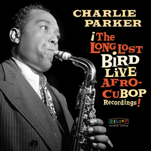 Charlie Parker - Afro Cuban Bop: the Long Lost Bird Live Recordings