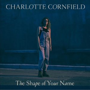 Charlotte Cornfield - Shape of Your Name