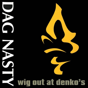 Dag Nasty - Wig Out At Denko's