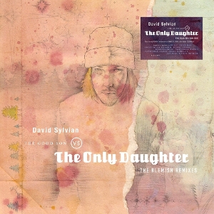 David Sylvian - The Good Son Vs. the Only Daughter - the Blemish Remixes