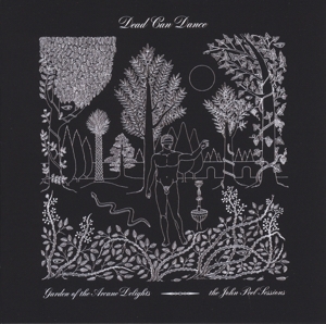 Dead Can Dance - Garden of the Arcane Delights + Peel Sessions