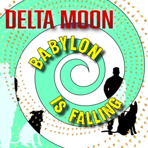 Delta Moon - Babylon is Falling