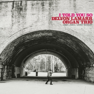 Delvon Lamarr Organ Trio - I Told You So