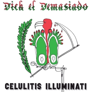 Dick El Demasiado - Celulitis Illuminati