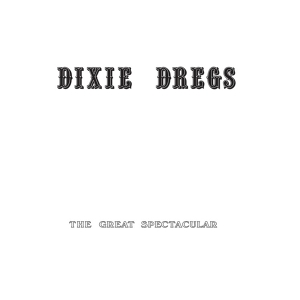 Dixie Dregs - The Great Spectacular