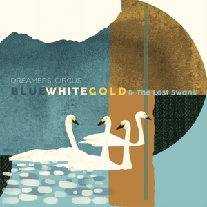 Dreamers' Circus - Blue White Gold & the Lost Swans