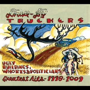 Drive-By Truckers - Ugly Buildings, Whores, and Politicians: Greatest Hits 1998 2009