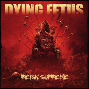 Dying Fetus - Reign Supreme