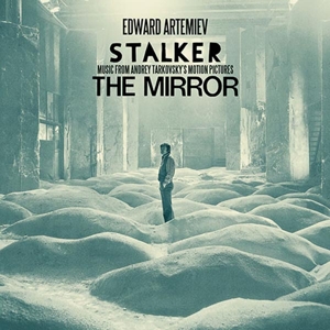 Eduard Artemyev - Stalker / the Mirror: Music From Andrey Tarkovsky's Motion Pictures