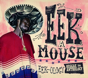 Eek-A-Mouse - Eek-Ology: Reggae Anthology