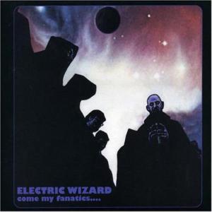 Electric Wizard (2) - Come My Fanatics