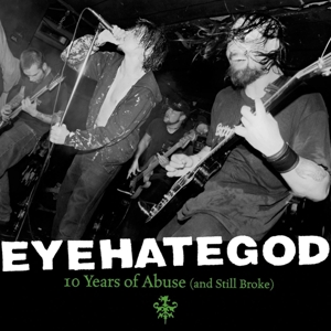 EyeHateGod - 10 Years of Abuse (and Still Broke)