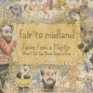 Fair To Midland - Fables From a Mayfly: What I Tell You Three Times is True